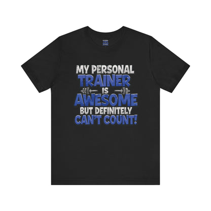 My Personal Trainer Can't Count - Funny Gym T-Shirt - Workout Humor Tee - XS-4XL