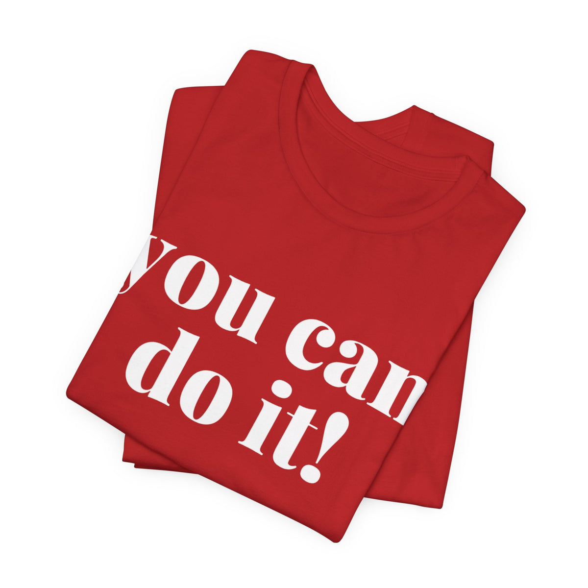 You Can Do It! Motivational T-Shirt - Inspirational Fitness Tee - Unisex XS-4XL