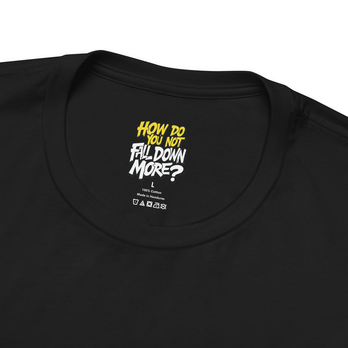 How Do You Not Fall Down More? Funny Graphic Tee - Sarcastic Humor Shirt - XS-4XL