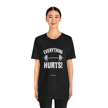Everything Hurts Gym Life T-Shirt - Funny Workout Tee - Fitness Humor Shirt