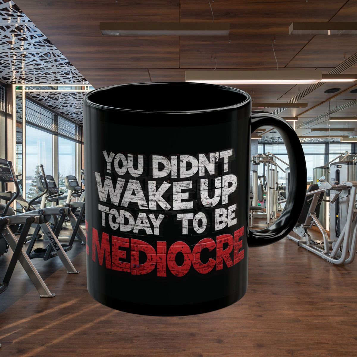 You Didn't Wake Up to Be Mediocre Mug (11oz/15oz)