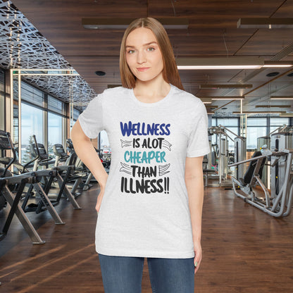 Wellness Is A Lot Cheaper Than Illness - Wellness Awareness T-Shirt - Unisex S-3XL