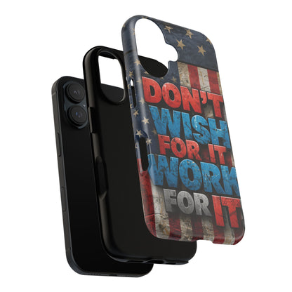 Don't Wish For It Work For It Tough Phone Case - Motivational Patriotic Design