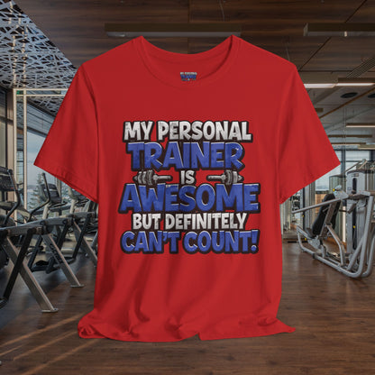 My Personal Trainer Can't Count - Funny Gym T-Shirt - Workout Humor Tee - XS-4XL