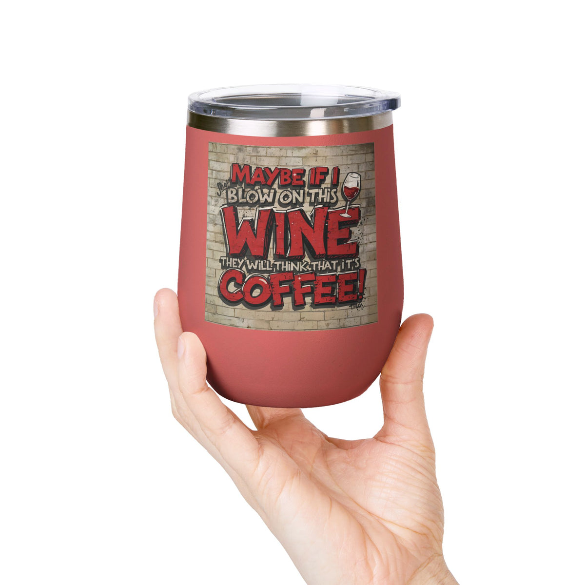 Funny - Maybe If I Blow On This Wine They Will Think That It’s Coffee! - Wine Tumbler - 12oz - Perfect Gift for Wine Lovers - Holiday Gift - Coffee Enthusiasts - Party Favor - Birthday Gift -  Home Bar Accessory