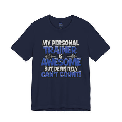 My Personal Trainer Can't Count - Funny Gym T-Shirt - Workout Humor Tee - XS-4XL