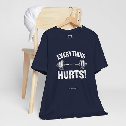 Everything Hurts Gym Life T-Shirt - Funny Workout Tee - Fitness Humor Shirt