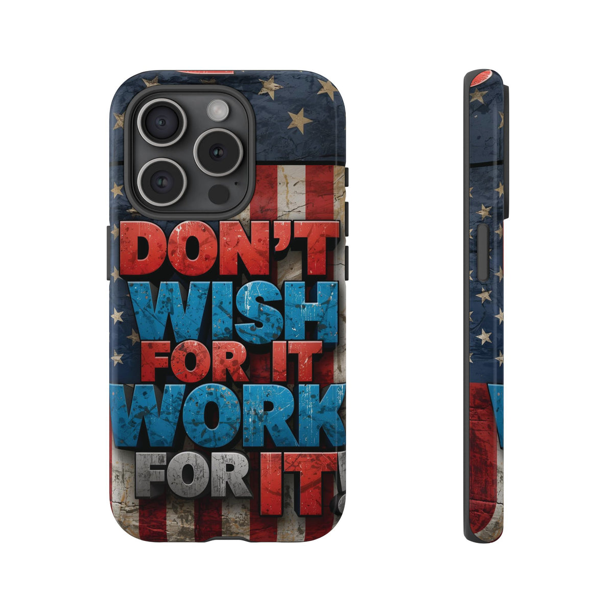Don't Wish For It Work For It Tough Phone Case - Motivational Patriotic Design