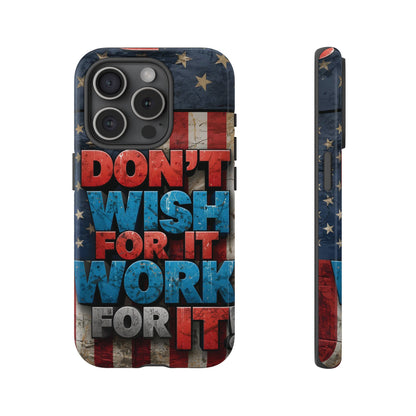 Don't Wish For It Work For It Tough Phone Case - Motivational Patriotic Design