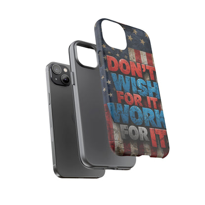 Don't Wish For It Work For It Tough Phone Case - Motivational Patriotic Design