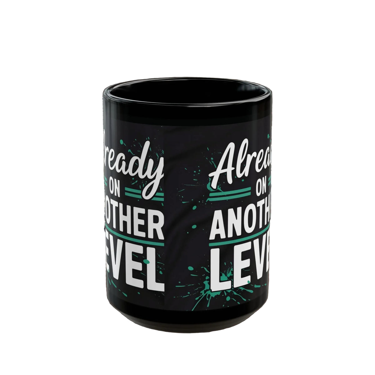 Already On Another Level! Motivational Black Mug - 11oz/15oz