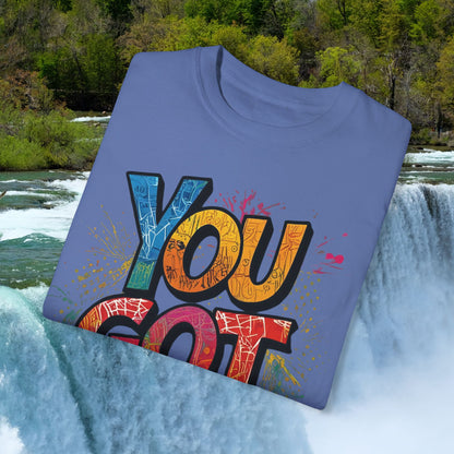 You Got This! Unisex Garment-Dyed T-Shirt - Motivational Graphic Tee - S-4XL