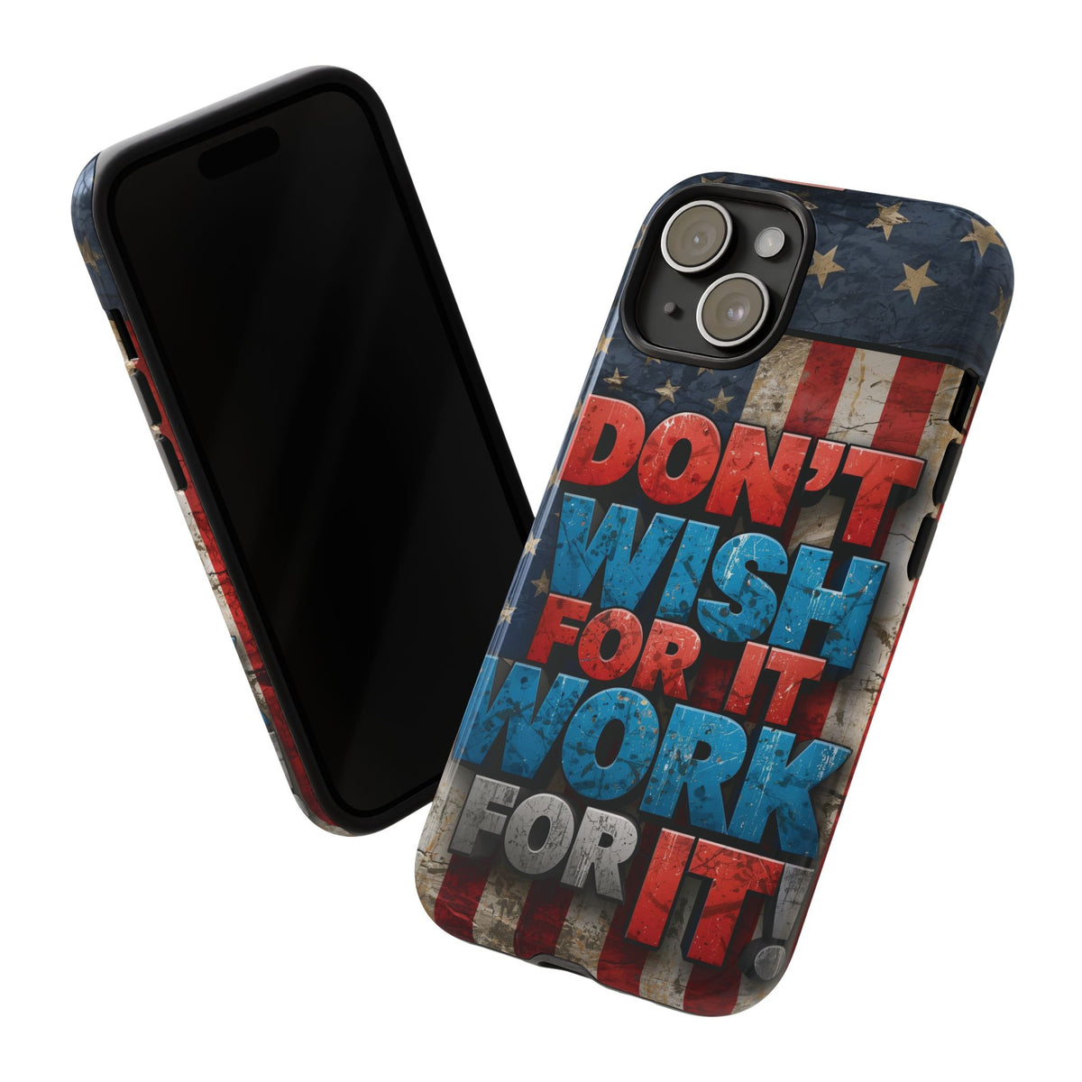 Don't Wish For It Work For It Tough Phone Case - Motivational Patriotic Design