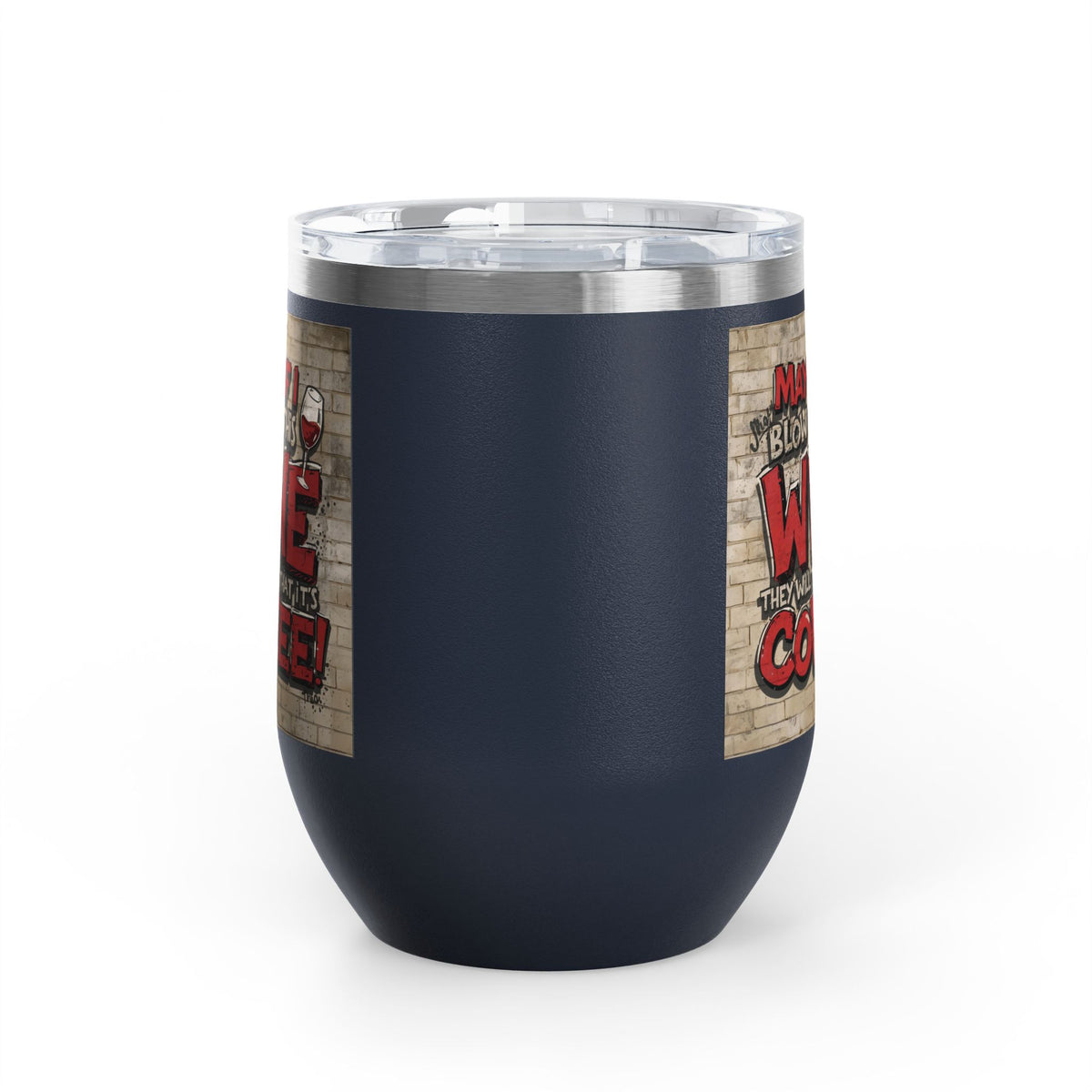 Funny - Maybe If I Blow On This Wine They Will Think That It’s Coffee! - Wine Tumbler - 12oz - Perfect Gift for Wine Lovers - Holiday Gift - Coffee Enthusiasts - Party Favor - Birthday Gift -  Home Bar Accessory