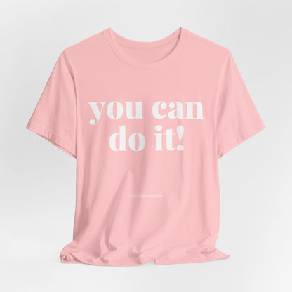 You Can Do It! Motivational T-Shirt - Inspirational Fitness Tee - Unisex XS-4XL