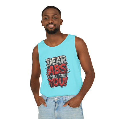 Dear Abs I Will Find You! - Garment-Dyed Tank Top - Funny Gym Tank - Unisex Fitness Apparel - XS-3XL