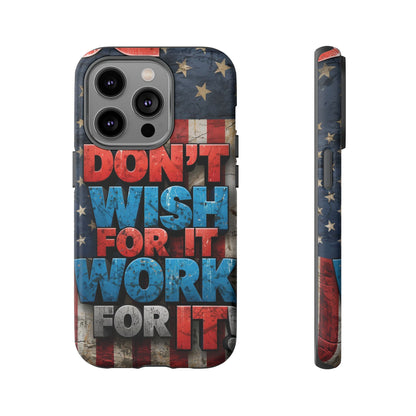 Don't Wish For It Work For It Tough Phone Case - Motivational Patriotic Design