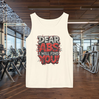 Dear Abs I Will Find You! - Garment-Dyed Tank Top - Funny Gym Tank - Unisex Fitness Apparel - XS-3XL