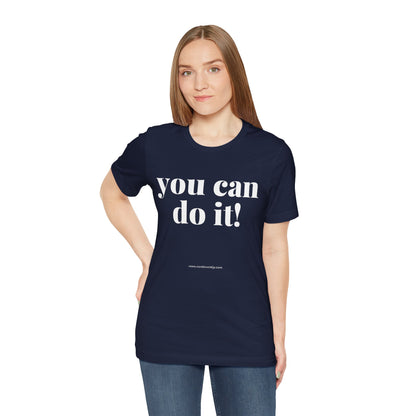 You Can Do It! Motivational T-Shirt - Inspirational Fitness Tee - Unisex XS-4XL