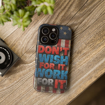 Don't Wish For It Work For It Tough Phone Case - Motivational Patriotic Design