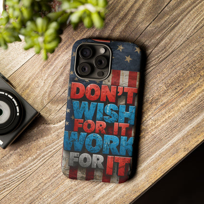 Don't Wish For It Work For It Tough Phone Case - Motivational Patriotic Design