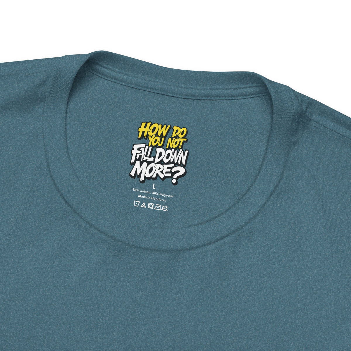How Do You Not Fall Down More? Funny Graphic Tee - Sarcastic Humor Shirt - XS-4XL