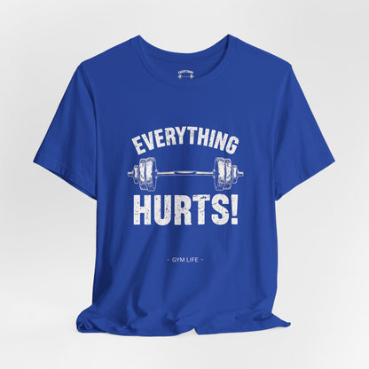 Everything Hurts Gym Life T-Shirt - Funny Workout Tee - Fitness Humor Shirt