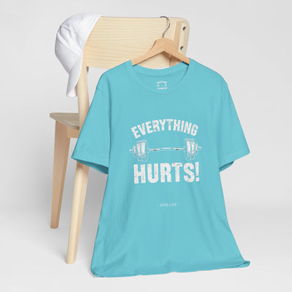 Everything Hurts Gym Life T-Shirt - Funny Workout Tee - Fitness Humor Shirt