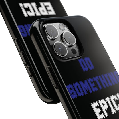 Phone Case - "Do Something Epic!" Motivational Protective Case - Fitness