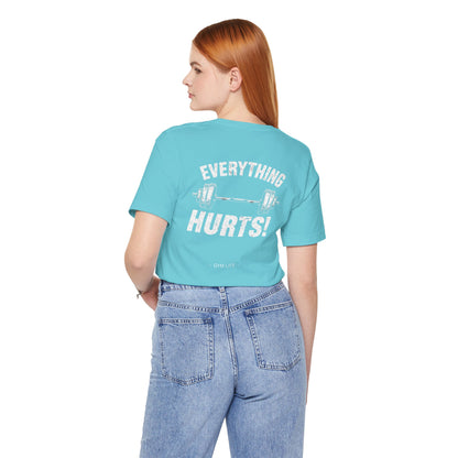 Everything Hurts Gym Life T-Shirt - Funny Workout Tee - Fitness Humor Shirt