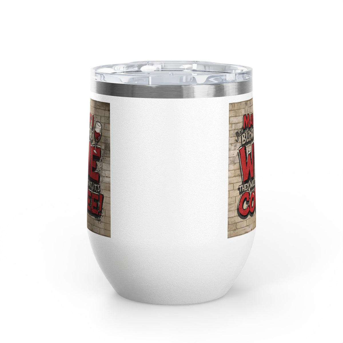 Funny - Maybe If I Blow On This Wine They Will Think That It’s Coffee! - Wine Tumbler - 12oz - Perfect Gift for Wine Lovers - Holiday Gift - Coffee Enthusiasts - Party Favor - Birthday Gift -  Home Bar Accessory