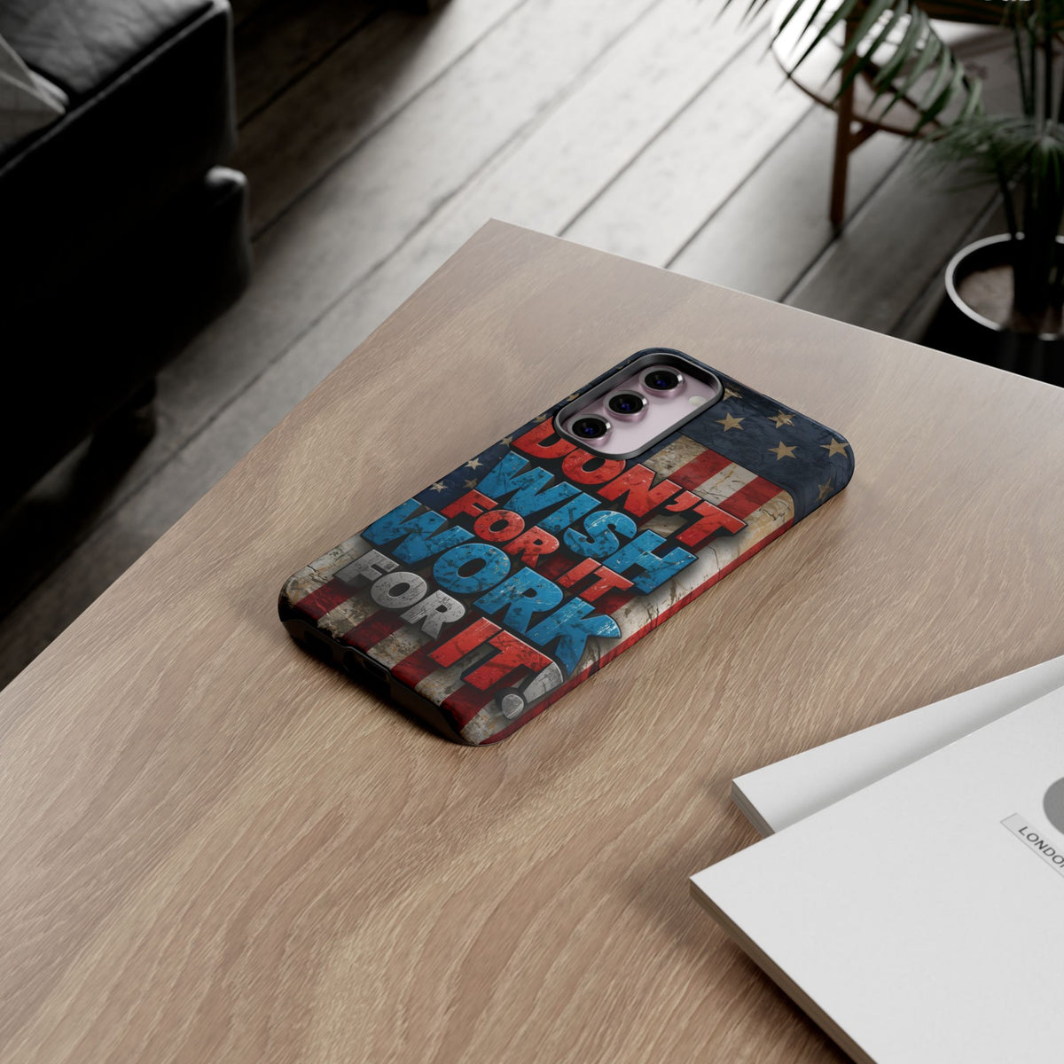 Don't Wish For It Work For It Tough Phone Case - Motivational Patriotic Design