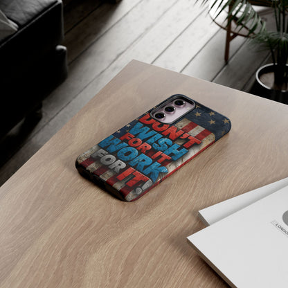 Don't Wish For It Work For It Tough Phone Case - Motivational Patriotic Design