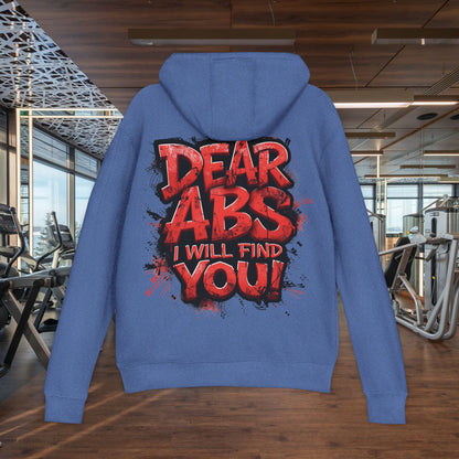 Dear Abs I Will Find You! - French Terry Hoodie - Funny Fitness Sweatshirt - Unisex S-5XL