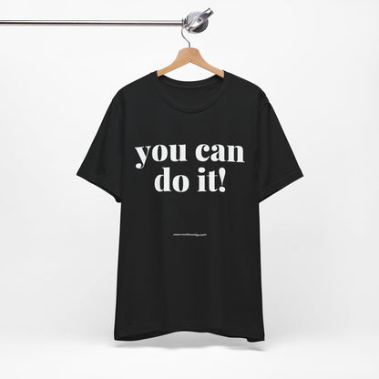 You Can Do It! Motivational T-Shirt - Inspirational Fitness Tee - Unisex XS-4XL