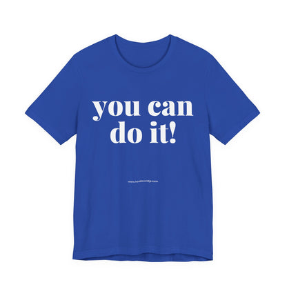 You Can Do It! Motivational T-Shirt - Inspirational Fitness Tee - Unisex XS-4XL
