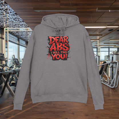 Dear Abs I Will Find You! - French Terry Hoodie - Funny Fitness Sweatshirt - Unisex S-5XL