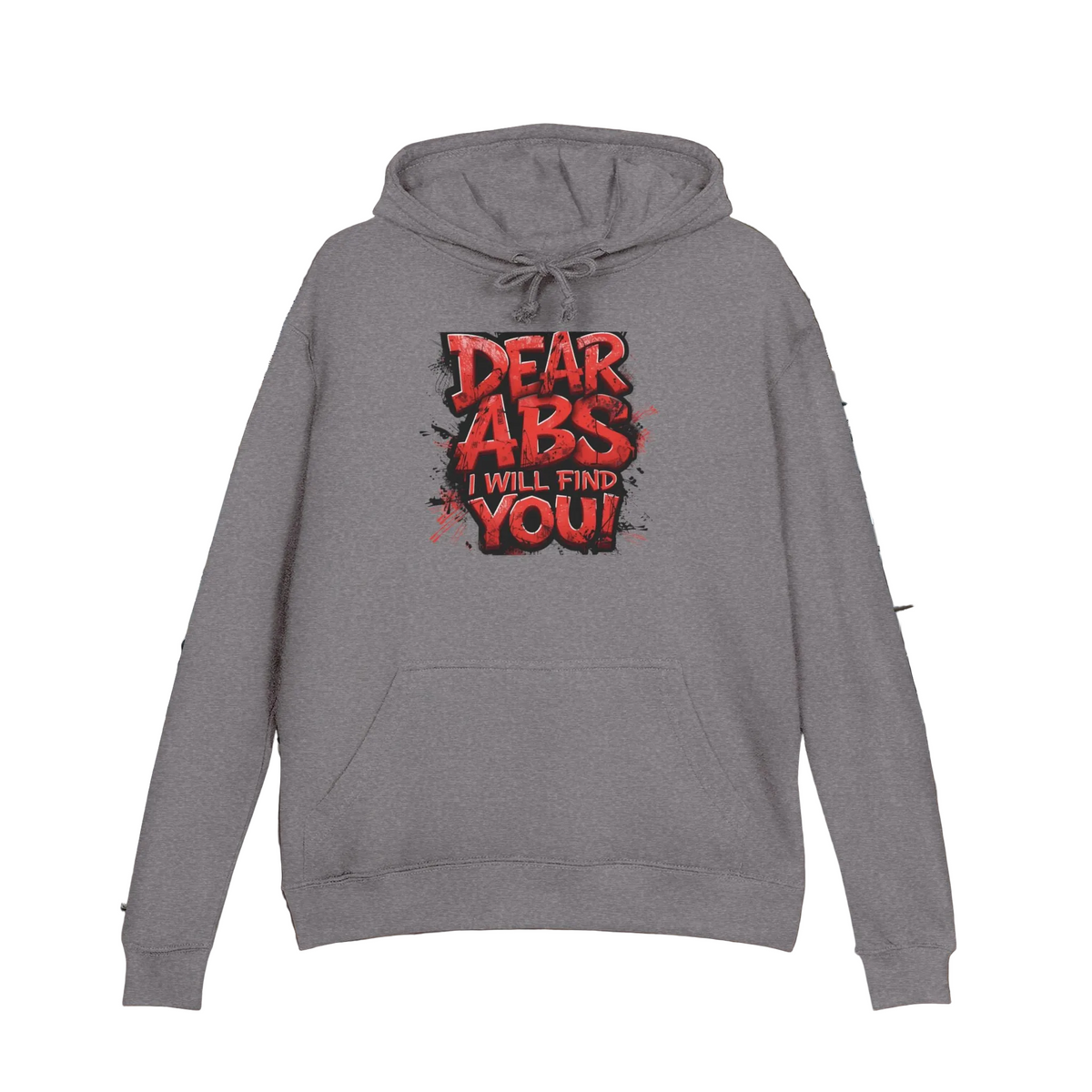 Dear Abs I Will Find You! - French Terry Hoodie - Funny Fitness Sweatshirt - Unisex S-5XL