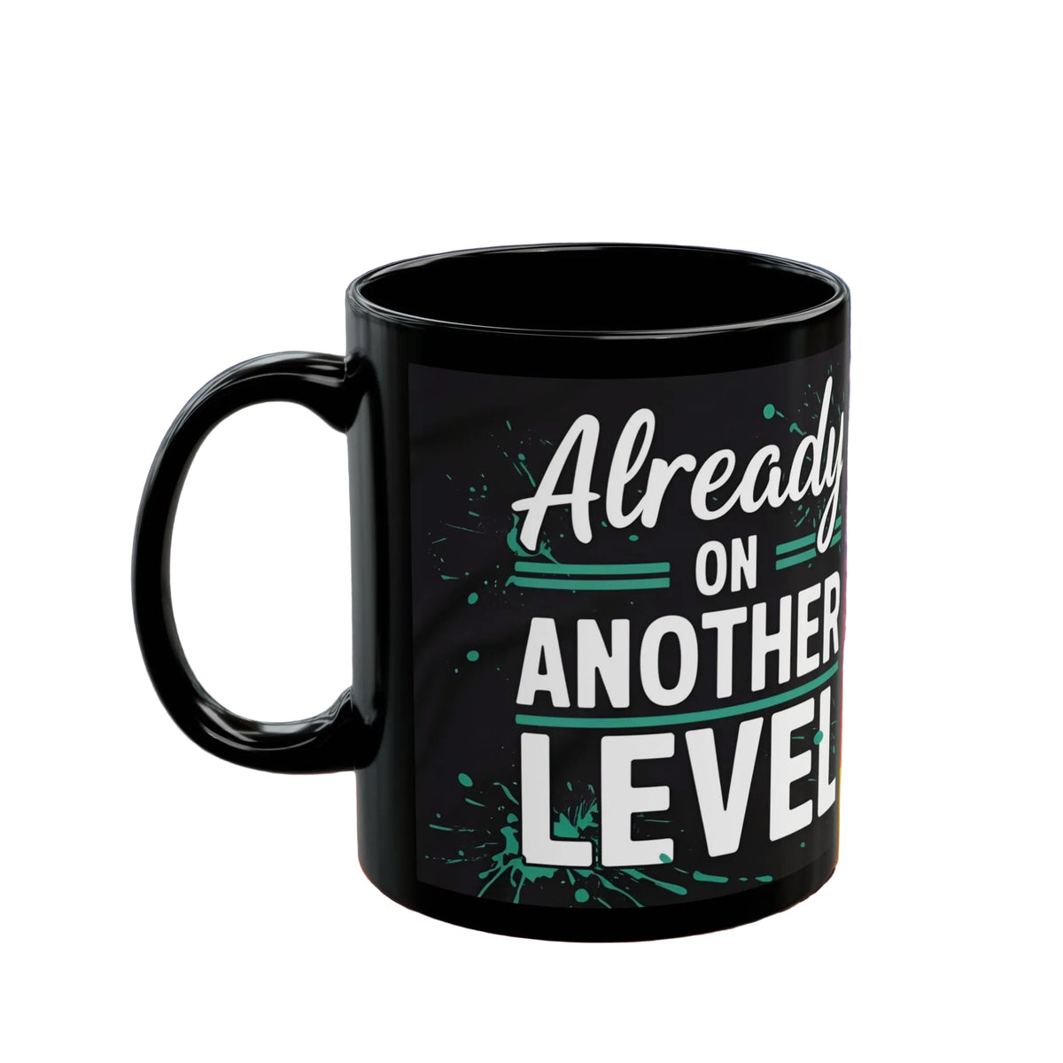 Already On Another Level! Motivational Black Mug - 11oz/15oz