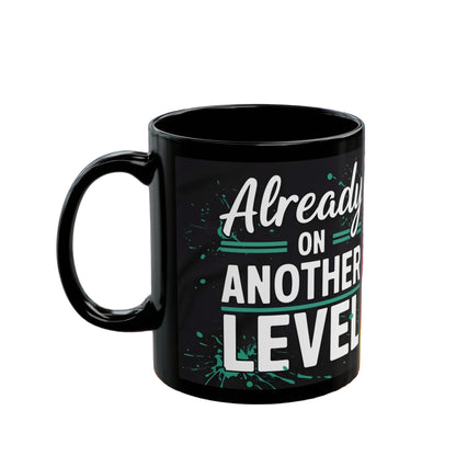 Already On Another Level! Motivational Black Mug - 11oz/15oz
