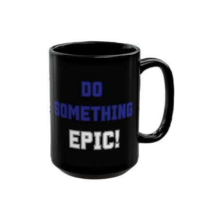 Do Something Epic!  Motivational Mug (11oz/15oz)