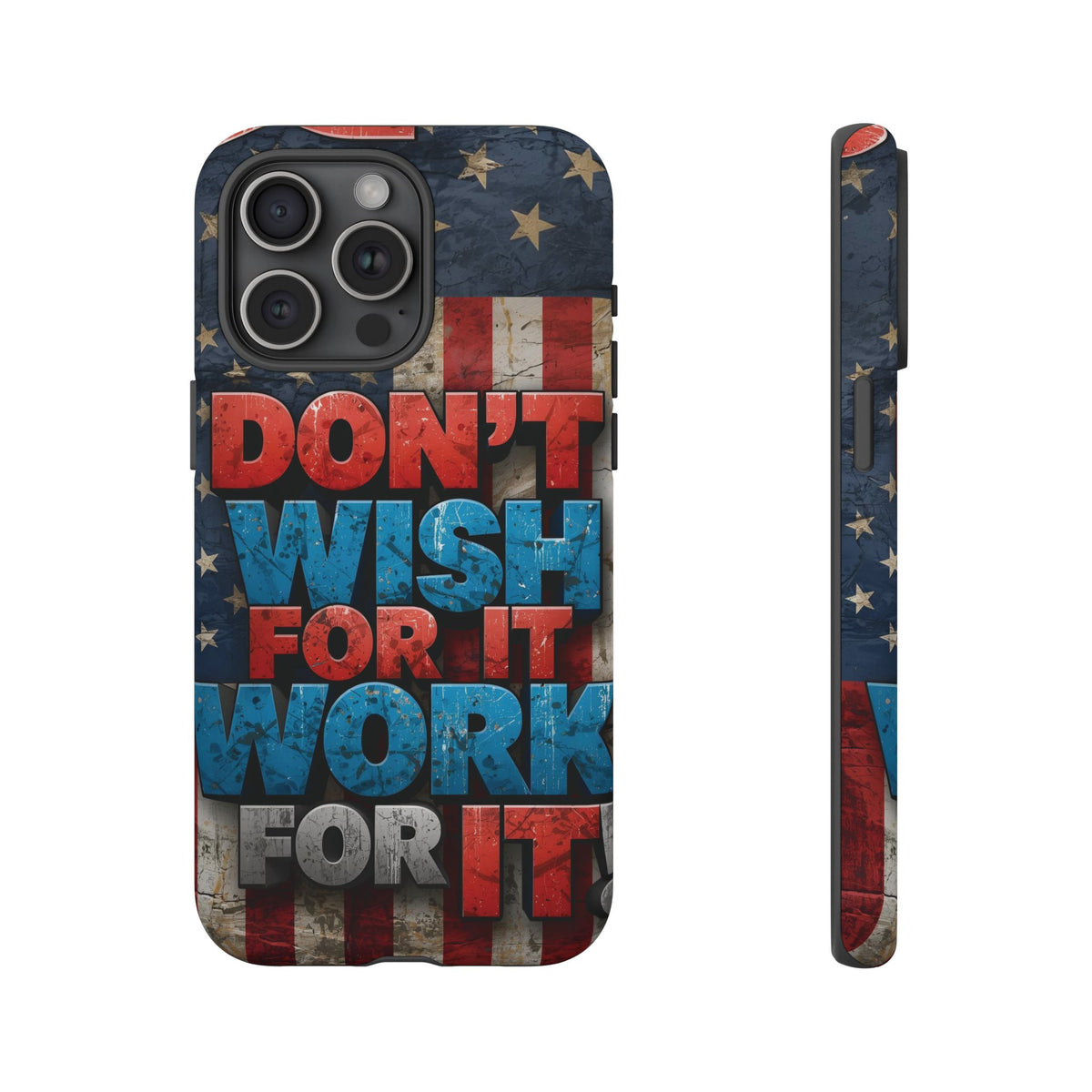 Don't Wish For It Work For It Tough Phone Case - Motivational Patriotic Design