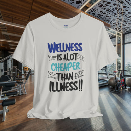 Wellness Is A Lot Cheaper Than Illness - Wellness Awareness T-Shirt - Unisex S-3XL