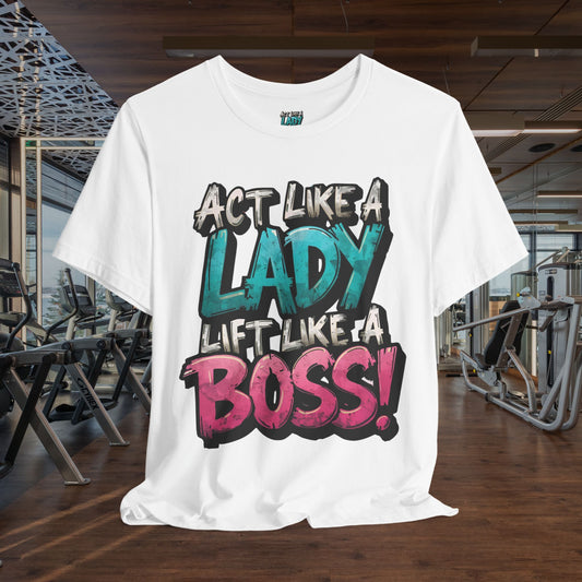 Act Like a Lady Lift Like a Boss - Women's Gym T-Shirt - Empowerment Fitness Tee