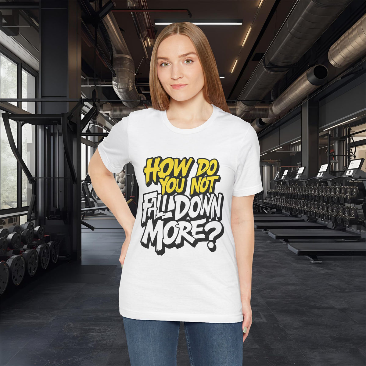 How Do You Not Fall Down More? Funny Graphic Tee - Sarcastic Humor Shirt - XS-4XL