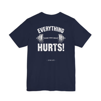 Everything Hurts Gym Life T-Shirt - Funny Workout Tee - Fitness Humor Shirt