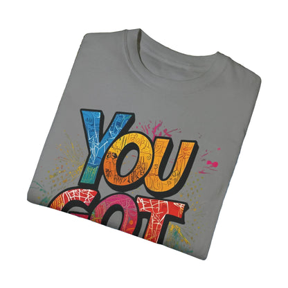 You Got This! Unisex Garment-Dyed T-Shirt - Motivational Graphic Tee - S-4XL
