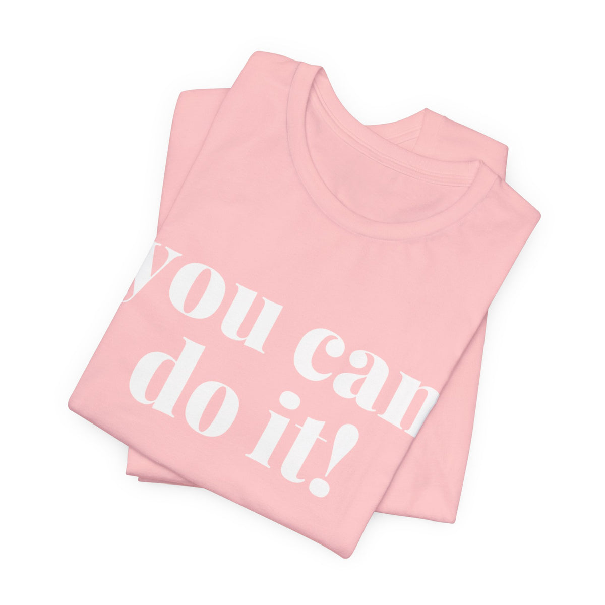You Can Do It! Motivational T-Shirt - Inspirational Fitness Tee - Unisex XS-4XL