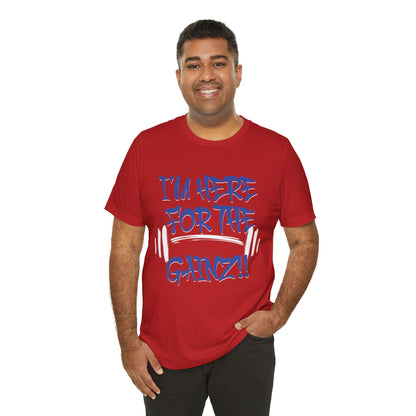 I'm Here For The Gainz! Gym Motivation T-Shirt - Funny Fitness Tee - Unisex XS-4XL
