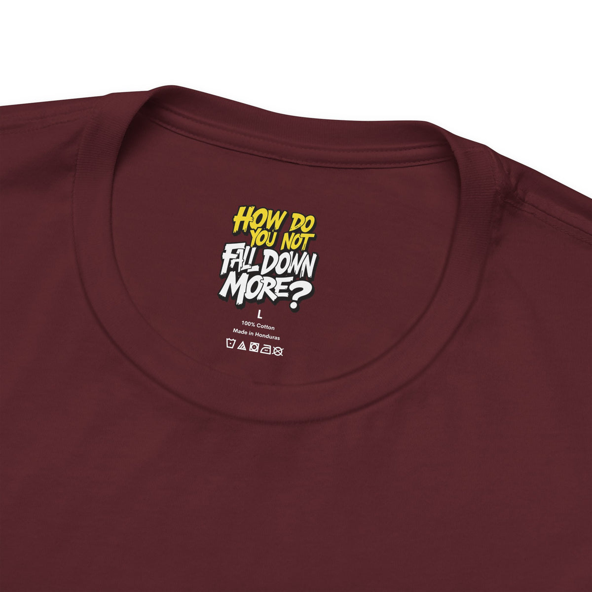 How Do You Not Fall Down More? Funny Graphic Tee - Sarcastic Humor Shirt - XS-4XL